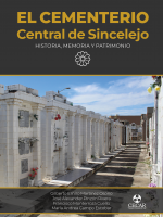 Cover for El  Cementerio Central de Sincelejo:  Historia, memoria y patrimonio