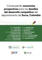 Cubierta para Construyendo escenarios prospectivos para los desafíos del desarrollo competitivo del departamento de Sucre, Colombia